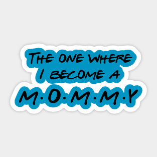 The one Where I Become a Mommy Sticker